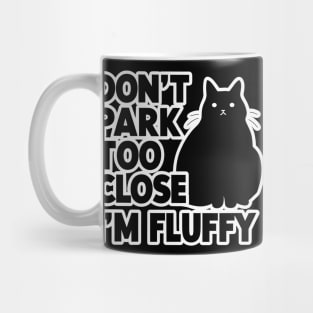 Don't Park Too Close I'm Fluffy Cute Cat Men Women Kids Mug